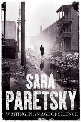 Writing In An Age Of Silence by Sara Paretsky