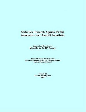 Materials Research Agenda for the Automobile and Aircraft Industries by Division on Engineering and Physical Sci, National Materials Advisory Board, National Research Council