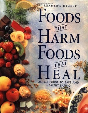 Food That Harm, Foods That Heal: An A - Z Guide to Safe and Healthy Eating by Liz Clasen, Ursula Arens, Fran Berkoff, Karl Adamson, Joe Schwarcz
