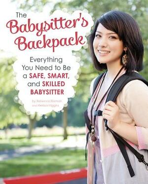 The Babysitter's Backpack: Everything You Need to Be a Safe, Smart, and Skilled Babysitter by Melissa Higgins, Rebecca Rissman