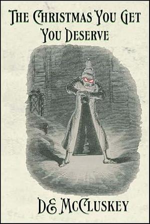 The Christmas You Get, You Deserve : A Victorian ghostly anthology by DE McCluskey, DE McCluskey