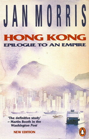 Hong Kong, the End of an Empire by Jan Morris