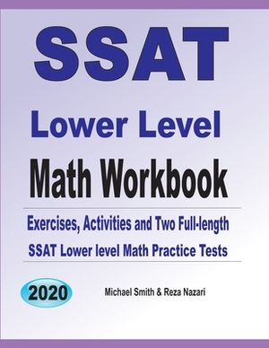 SSAT Lower Level Math Workbook: Math Exercises, Activities, and Two Full-Length SSAT Lower Level Math Practice Tests by Reza Nazari, Michael Smith