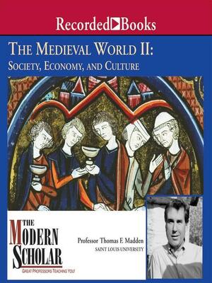 The Medieval World II: Society, Economy, and Culture by Thomas F. Madden