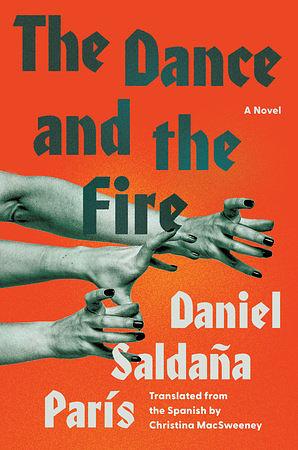 The Dance and the Fire: A Novel by Daniel Saldaña París