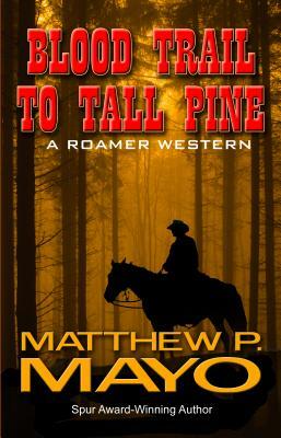 Blood Trail to Tall Pine by Matthew P. Mayo