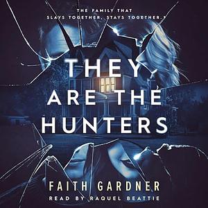 They Are the Hunters by Faith Gardner