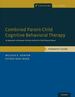 Combined Parent-Child Cognitive Behavioral Therapy: An Approach to Empower Families At-Risk for Child Physical Abuse by Esther Deblinger, Melissa K. Runyon