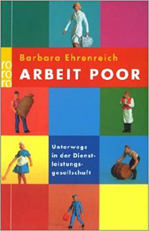 Arbeit poor. Unterwegs in der Dienstleistungsgesellschaft. by Barbara Ehrenreich