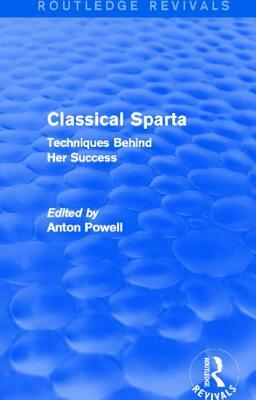 Classical Sparta (Routledge Revivals): Techniques Behind Her Success by Anton Powell