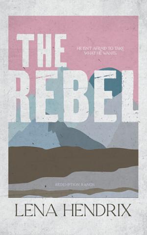 The Rebel by Lena Hendrix