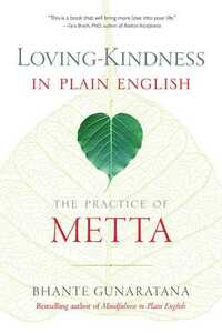 Loving-Kindness in Plain English: The Practice of Metta by Bhante Henepola Gunarantana