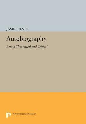 Autobiography: Essays Theoretical and Critical by James Olney