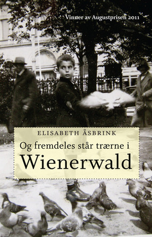 Og fremdeles står trærne i Wienerwald by Elisabeth Åsbrink