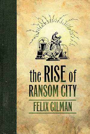 The Rise of Ransom City by Felix Gilman