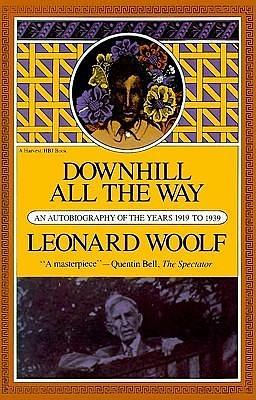 Downhill All The Way: An Autobiography Of The Years 1919 To 1939 by Leonard Woolf, Leonard Woolf