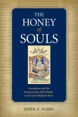 The Honey of Souls: Cassiodorus and the Interpretation of the Psalms by Derek A. Olsen