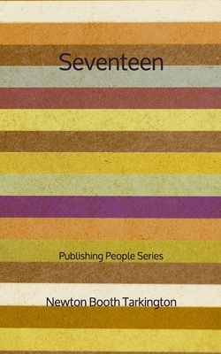 Seventeen - Publishing People Series by Booth Tarkington