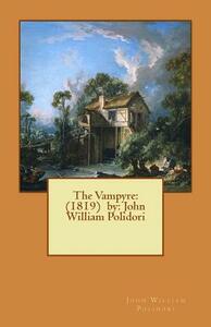 The Vampyre: (1819) by: John William Polidori by John William Polidori