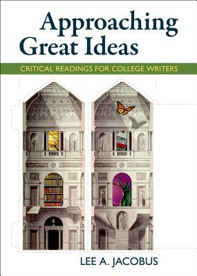 Approaching Great Ideas: Critical Readings for College Writers by Lee A. Jacobus