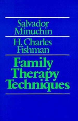 Family Therapy Techniques by H. Charles Fishman, Salvador Minuchin