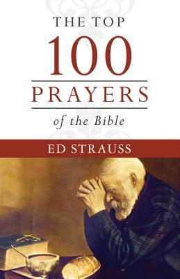 Top 100 Prayers of the Bible by Ed Strauss