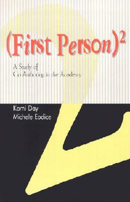 First Person: A Study of Co-Authoring in the Academy by Michele Eodice, Kami Day