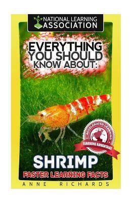 Everything You Should Know About: Shrimp Faster Learning Facts by Anne Richards