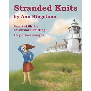 Stranded Knits: Smart Skills for Colourwork Knitting by Ann Kingstone