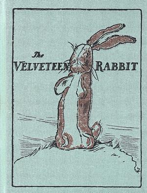 The Velveteen Rabbit: Or How Toys Become Real by Margery Williams Bianco