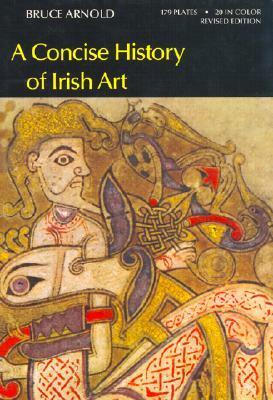 A Concise History of Irish Art by Bruce Arnold