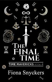 The Final Time: Time Mavericks - Book 4 by Fiona Snyckers