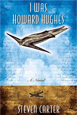 I Was Howard Hughes: A Novel by Steven Carter