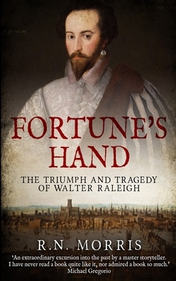 Fortune's Hand: The Triumph and Tragedy of Walter Raleigh by Morris