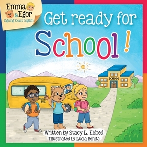 Get Ready for School!: Emma and Egor Sign Exact English by Stacy L. Eldred