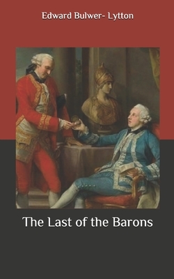 The Last of the Barons by Edward Bulwer Lytton