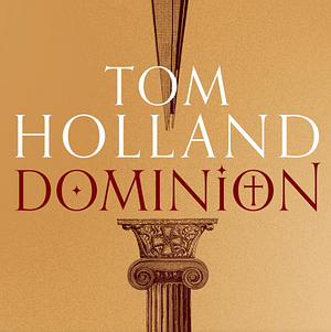 Dominion: The Making of the Western Mind by Tom Holland