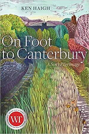 On Foot to Canterbury: A Son's Pilgrimage by Ken Haigh