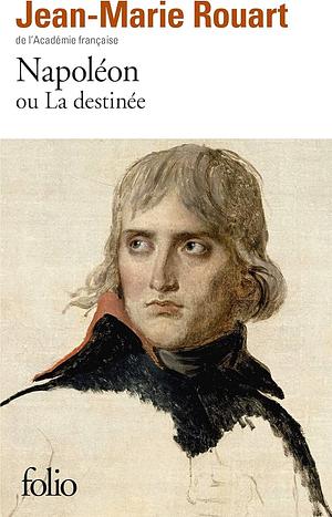 Napoléon ou la Destinée by Jean-Marie Rouart