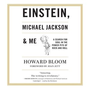 Einstein, Michael Jackson & Me: A Search for Soul in the Power Pits of Rock and Roll by Howard Bloom