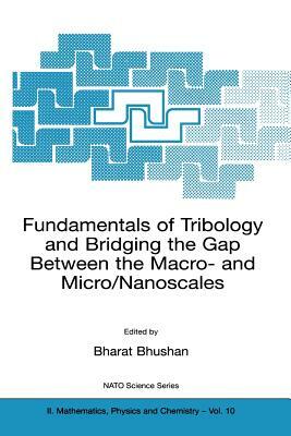 Fundamentals of Tribology and Bridging the Gap Between the Macro- And Micro/Nanoscales by 