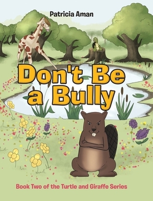 Don't Be a Bully: Book Two of the Turtle and Giraffe Series by Patricia Aman
