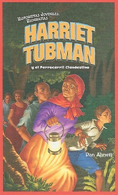 Harriet Tubman y el Ferrocarril Clandestino = Harriet Tubman and the Underground Railroad by Dan Abnett