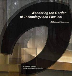 Wandering the Garden of Technology and Passion by Pierluigi Serraino, John Marx