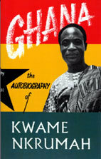 Ghana: The Autobiography of Kwame Nkrumah by Kwame Nkrumah