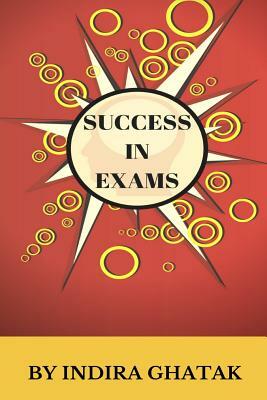 Success in Exams: Don't Work Hard, Work Smart by Indira Ghatak