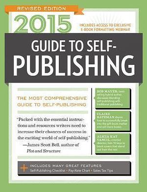 2015 Guide to Self-Publishing: The Most Comprehensive Guide to Self-Publishing by Robert Lee Brewer, Robert Lee Brewer