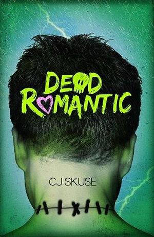 Dead Romantic: a wickedly funny YA romance perfect for fans of Warm Bodies by C.J. Skuse, C.J. Skuse