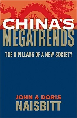 China's Megatrends: The 8 Pillars of a New Society by John Naisbitt, Doris Naisbitt