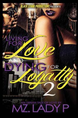 Living for Love and Dying for Loyalty 2 by Mz Lady P.